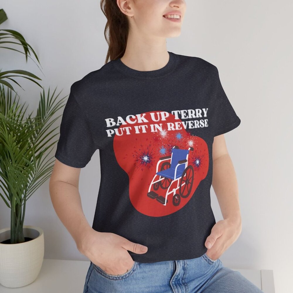 Back up Terry Put it in reverse Unisex Tee, Independence Day T-shirt